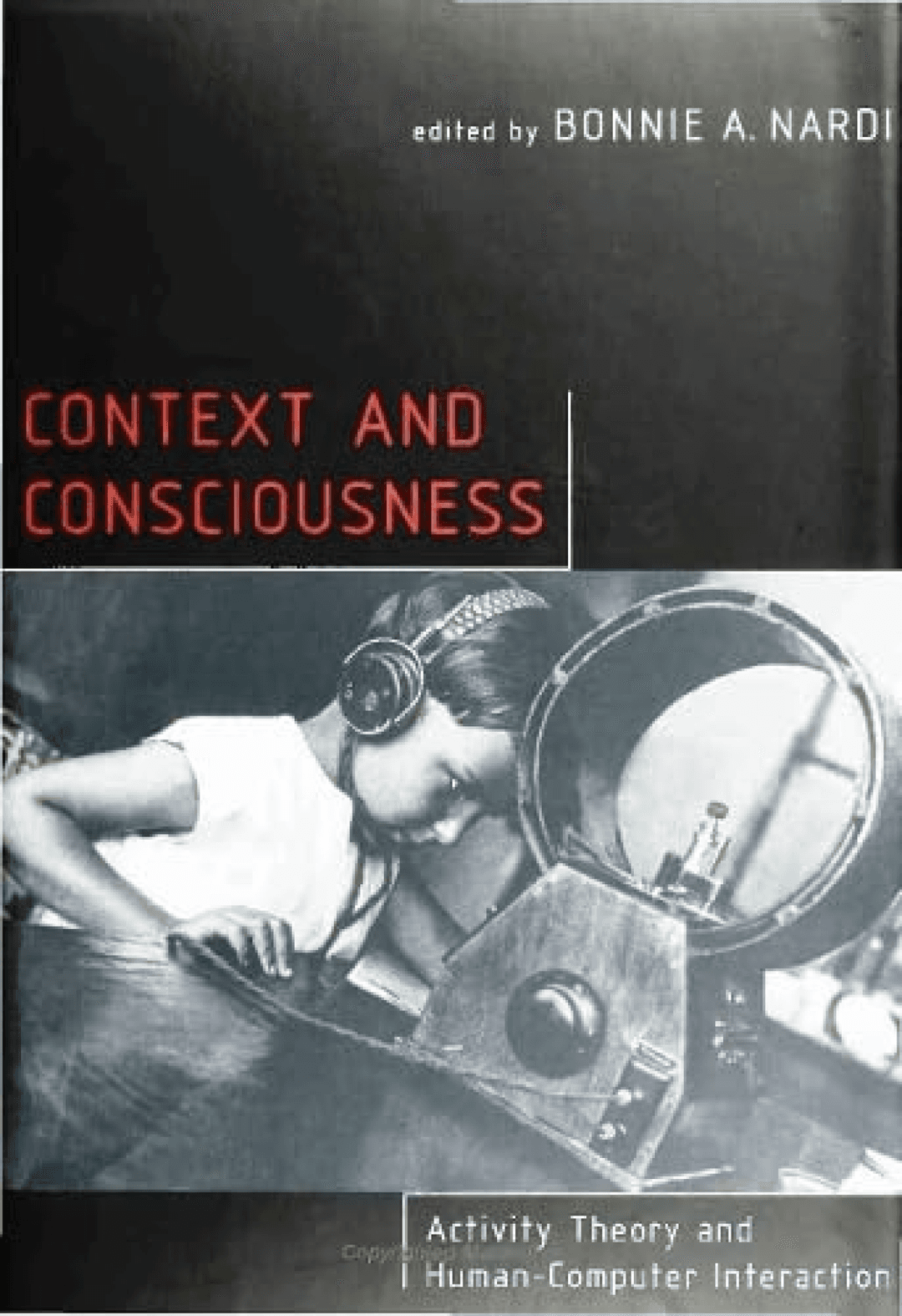 Context and Consciousness: Activity Theory and Human-Computer Interaction