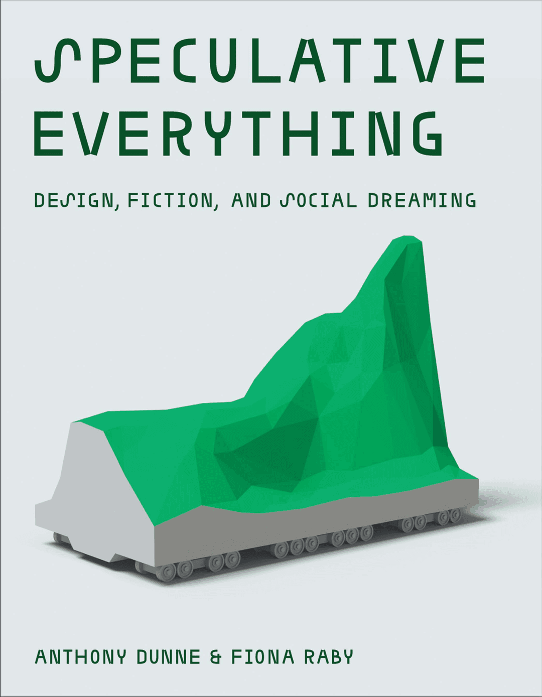 Speculative Everything: Design, Fiction, and Social Dreaming